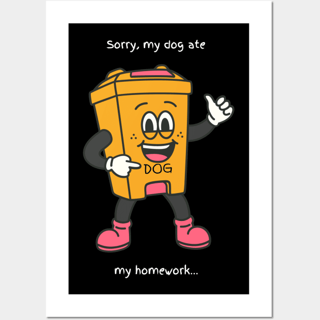 Sorry, My dog ate my homework. Wall Art by Irreverent Tee